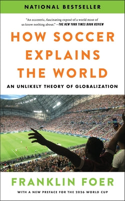 How Soccer Explains the World: An Unlikely Theory of Globalization by Foer, Franklin book cover