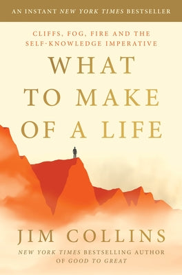Book cover of What to Make of a Life: Cliffs, Fog, Fire and the Self-Knowledge Imperative by Collins, Jim