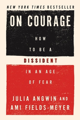 On Courage: How to Be a Dissident in an Age of Fear by Angwin, Julia book cover