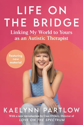 Book cover of Life on the Bridge: Linking My World to Yours as an Autistic Therapist by Partlow, Kaelynn