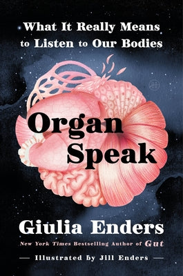 Book cover of Organ Speak: What It Really Means to Listen to Our Bodies by Enders, Giulia