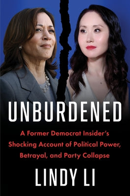 Unburdened: A Former Democrat Insider's Shocking Account of Political Power, Betrayal, and Party Collapse by Lindy Li book cover