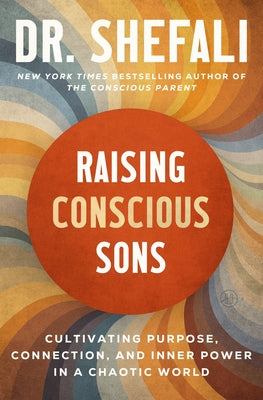Raising Conscious Sons: Cultivating Purpose, Connection, and Inner Power in a Chaotic World by Tsabary, Shefali book cover