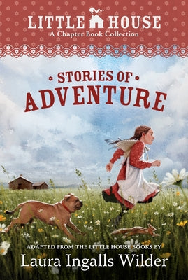 A Little House Chapter Book Collection: Stories of Adventure: Adventures of Laura & Jack, Animal Adventures, Laura & Nellie by Laura Ingalls Wilder book cover