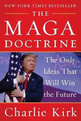 Book cover of The Maga Doctrine: The Only Ideas That Will Win the Future by Kirk, Charlie