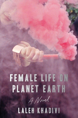 Female Life on Planet Earth by Khadivi, Laleh book cover