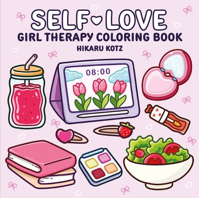 Self-Love: Girl Therapy Coloring Book by Kotz, Hikaru book cover