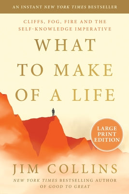 What to Make of a Life: Cliffs, Fog, Fire and the Self-Knowledge Imperative by Jim Collins book cover
