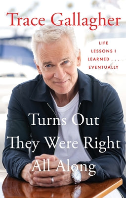 Turns Out They Were Right All Along: Life Lessons I Learned...Eventually by Gallagher, Trace book cover