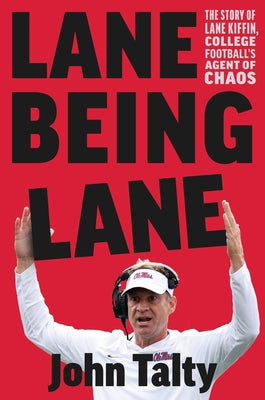 Lane Being Lane: The Story of Lane Kiffin, College Football's Agent of Chaos by Talty, John book cover