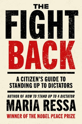 The Fight Back: A Citizen's Guide to Standing Up to Dictators by Maria Ressa book cover