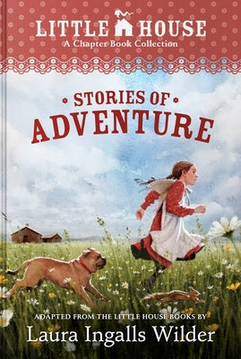 A Little House Chapter Book Collection: Stories of Adventure: Adventures of Laura & Jack, Animal Adventures, Laura & Nellie by Laura Ingalls Wilder book cover