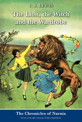 Book cover of The Lion, the Witch and the Wardrobe: Full-Color Collector's Edition by Lewis, C. S.