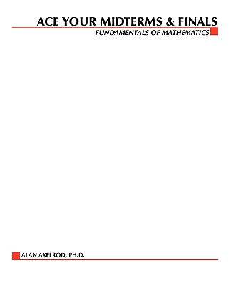 Book cover of Ace Your Midterms & Finals: Fundamentals of Mathematics by Axelrod, Alan
