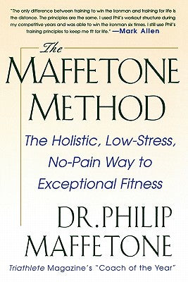 Book cover of The Maffetone Method: The Holistic, Low-Stress, No-Pain Way to Exceptional Fitness by Maffetone, Philip