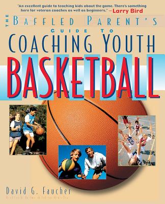 Book cover of The Baffled Parent's Guide to Coaching Youth Basketball by Faucher, David G.