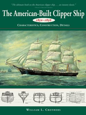 Book cover of American-Built Clipper Ship, 1850-1856: Characteristics, Construction, and Details by Crothers, William L.