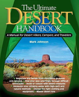Book cover of The Ultimate Desert Handbook: A Manual for Desert Hikers, Campers and Travelers by Johnson, G. Mark