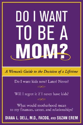 Book cover of Do I Want to Be a Mom?: A Woman's Guide to the Decision of a Lifetime by Dell, Diana L.