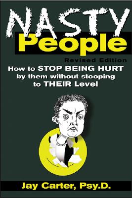Book cover of Nasty People: How to Stop Being Hurt by Them Without Stooping to Their Level by Carter, Jay