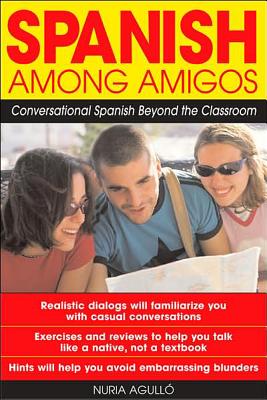 Book cover of Spanish Among Amigos: Conversational Spanish Beyond the Classroom by Agull