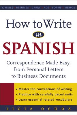 Book cover of How to Write in Spanish: Correspondence Made Easy, from Personal Letters to Business Documents by Ochoa, Ligia