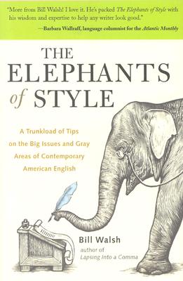 Book cover of The Elephants of Style: A Trunkload of Tips on the Big Issues and Gray Areas of Contemporary American English by Walsh, Bill
