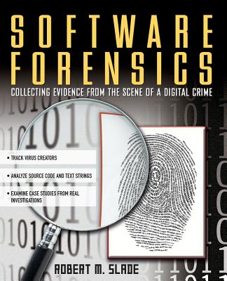 Book cover of Software Forensics: Collecting Evidence from the Scene of a Digital Crime by Slade, Robert M.