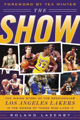 Book cover of The Show: The Inside Story of the Spectacular Los Angeles Lakers in the Words of Those Who Lived It by Lazenby, Roland
