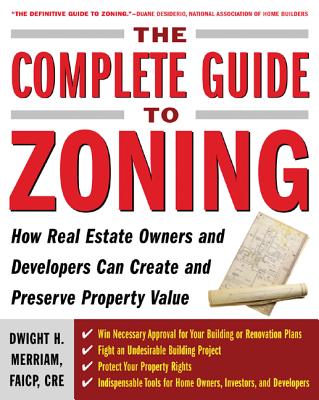 Book cover of The Complete Guide to Zoning: How to Navigate the Complex and Expensive Maze of Zoning, Planning, Environmental, and Land-Use Law by Merriam, Dwight
