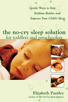 Book cover of The No-Cry Sleep Solution for Toddlers and Preschoolers: Gentle Ways to Stop Bedtime Battles and Improve Your Child's Sleep: Foreword by Dr. Harvey Ka by Pantley, Elizabeth