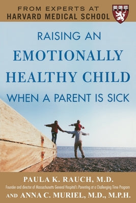 Book cover of Raising an Emotionally Healthy Child When a Parent Is Sick (a Harvard Medical School Book) by Rauch, Paula K.