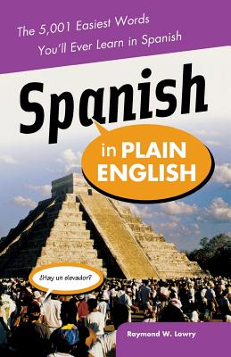 Book cover of Spanish in Plain English: The 5,001 Easiest Words You'll Ever Learn in Spanish by Lowry, Raymond