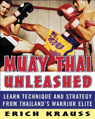 Book cover of Muay Thai Unleashed: Learn Technique and Strategy from Thailand's Warrior Elite by Krauss, Erich