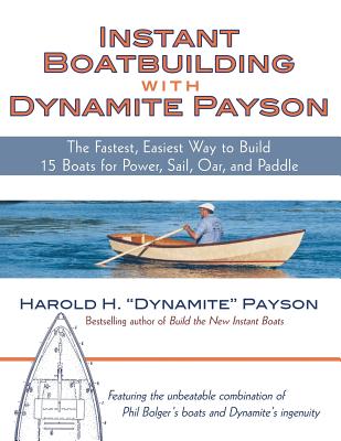 Book cover of Instant Boatbuilding with Dynamite Payson: 15 Instant Boats for Power, Sail, Oar, and Paddle by Payson, Harold H.