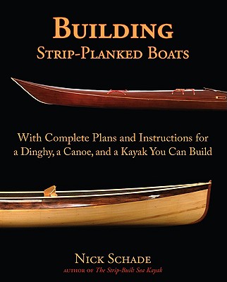 Book cover of Building Strip-Planked Boats: With Complete Plans and Instructions for a Dinghy, a Canoe, and a Kayak You Can Build by Schade, Nick