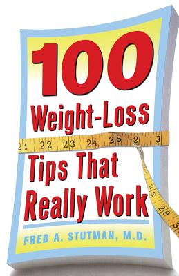 Book cover of 100 Weight-Loss Tips That Really Work by Stutman, Fred A.