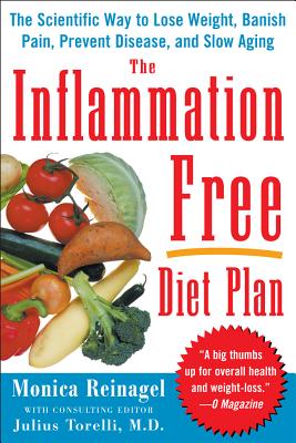 Book cover of The Inflammation-Free Diet Plan: The scientific way to lose weight, banish pain, prevent disease, and slow aging by Reinagel, Monica