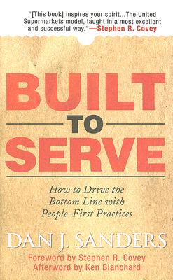 Book cover of Built to Serve: How to Drive the Bottom Line with People-First Practices by Sanders, Dan J.