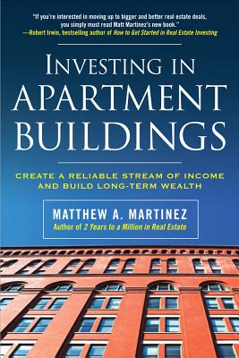 Book cover of Investing in Apartment Buildings: Create a Reliable Stream of Income and Build Long-Term Wealth by Martinez, Matthew A.