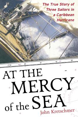 Book cover of At the Mercy of the Sea: The True Story of Three Sailors in a Caribbean Hurricane by Kretschmer, John