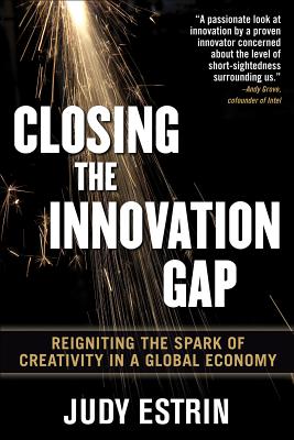 Book cover of Closing the Innovation Gap: Reigniting the Spark of Creativity in a Global Economy by Estrin, Judy
