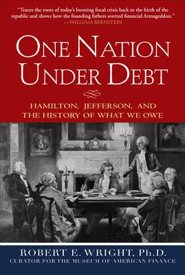 Book cover of One Nation Under Debt: Hamilton, Jefferson, and the History of What We Owe by Wright, Robert E.