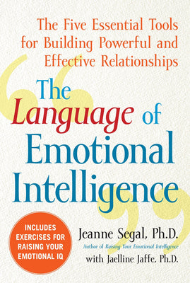 Book cover of The Language of Emotional Intelligence: The Five Essential Tools for Building Powerful and Effective Relationships by Segal, Jeanne
