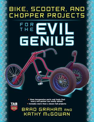 Book cover of Bike, Scooter, and Chopper Projects for the Evil Genius by Graham, Brad