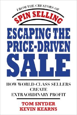 Book cover of Escaping the Price-Driven Sale: How World Class Sellers Create Extraordinary Profit by Snyder, Tom