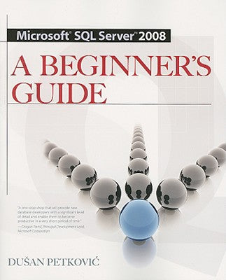 Book cover of Microsoft SQL Server 2008 a Beginner's Guide 4/E by Petkovic, Dusan