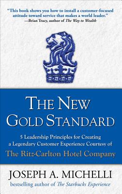 Book cover of The New Gold Standard: 5 Leadership Principles for Creating a Legendary Customer Experience Courtesy of the Ritz-Carlton Hotel Company by Michelli, Joseph A.