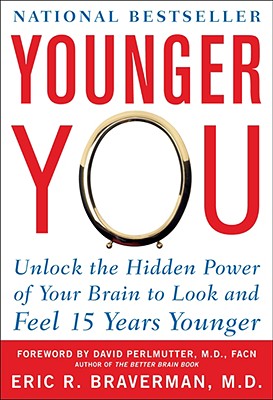 Book cover of Younger You: Unlock the Hidden Power of Your Brain to Look and Feel 15 Years Younger by Braverman, Eric R.