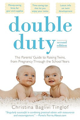 Book cover of Double Duty: The Parents' Guide to Raising Twins, from Pregnancy Through the School Years (2nd Edition) by Tinglof, Christina Baglivi